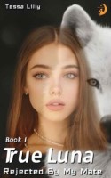 True Luna: Rejected By My Mate (The White Wolf Series)