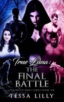 True Luna: The Final Battle (The White Wolf Series)