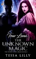 True Luna: The Unknown Magic (The White Wolf Series)